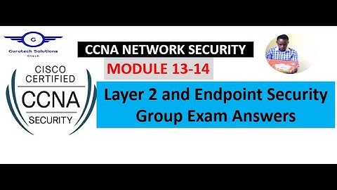 CCNA Network Security Modules 13 - 14: Layer 2 and Endpoint Security Group Exam Answers