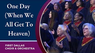 “One Day (When We All Get To Heaven)” First Dallas Choir and Orchestra | May 28, 2023