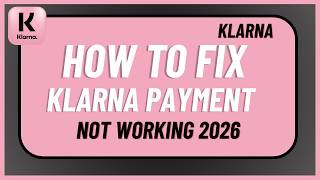 How to Fix Klarna Payment Not Working 2026