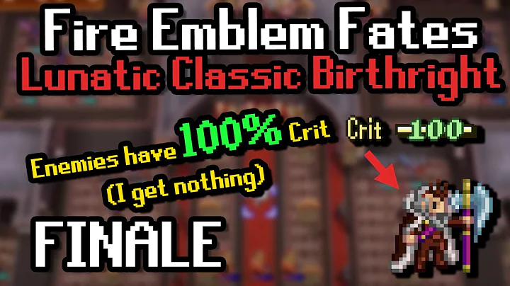 FINALE: Fates Birthright Lunatic but all enemies have 100% Crit