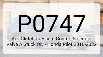 P0747 A/T Clutch Pressure Control Solenoid Valve A Stuck ON - Honda Pilot 2016-2022