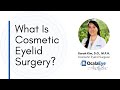 What is cosmetic eyelid surgery  sarah kim do mph