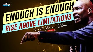 ENOUGH IS ENOUGH: RECEIVE PRAYERS TO RISE ABOVE LIMITATIONS - APOSTLE JOSHUA SELMAN