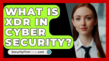 What Is XDR In Cyber Security? - SecurityFirstCorp.com