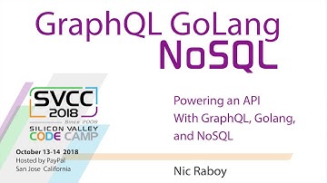 Powering an API with GraphQL, Golang, and NoSQL at Silicon Valley Code Camp 2018