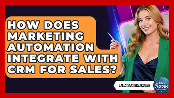 How Does Marketing Automation Integrate With CRM For Sales? - Sales Saas Breakdown