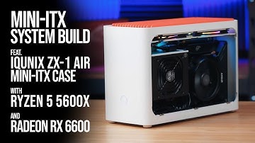Mini-ITX System Build feat. IQUNIX ZX-1 Air Mini-ITX Case with Ryzen 5 5600X and Radeon RX 6600