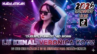 DUGEM FUNKOT VIP 2026 DJ LU KENAL VERONICA KO V2 DJ CURI CURI PANDANG DJ SA CERITAKAN PADA BINTANG