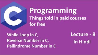 C Programming - Lec 8 - Pallindrome Number, Reverse of a Number, While loop