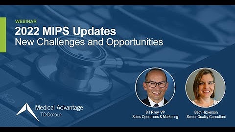 2022 MIPS Updates: New Challenges and Opportunities | Medical Advantage Webinar