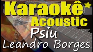 Leandro Borges - Psiu (Karaokê Acústico) playback