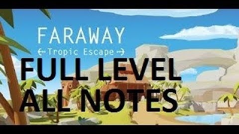 Faraway: Tropic Escape Walkthrough Full Level All Notes