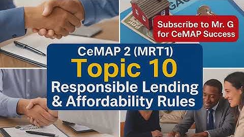 CeMAP 2 MRT1 Topic 10 – Responsible Lending, Affordability Rules & Varying Mortgage Terms