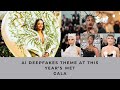 Ai deepfakes theme at this years met gala