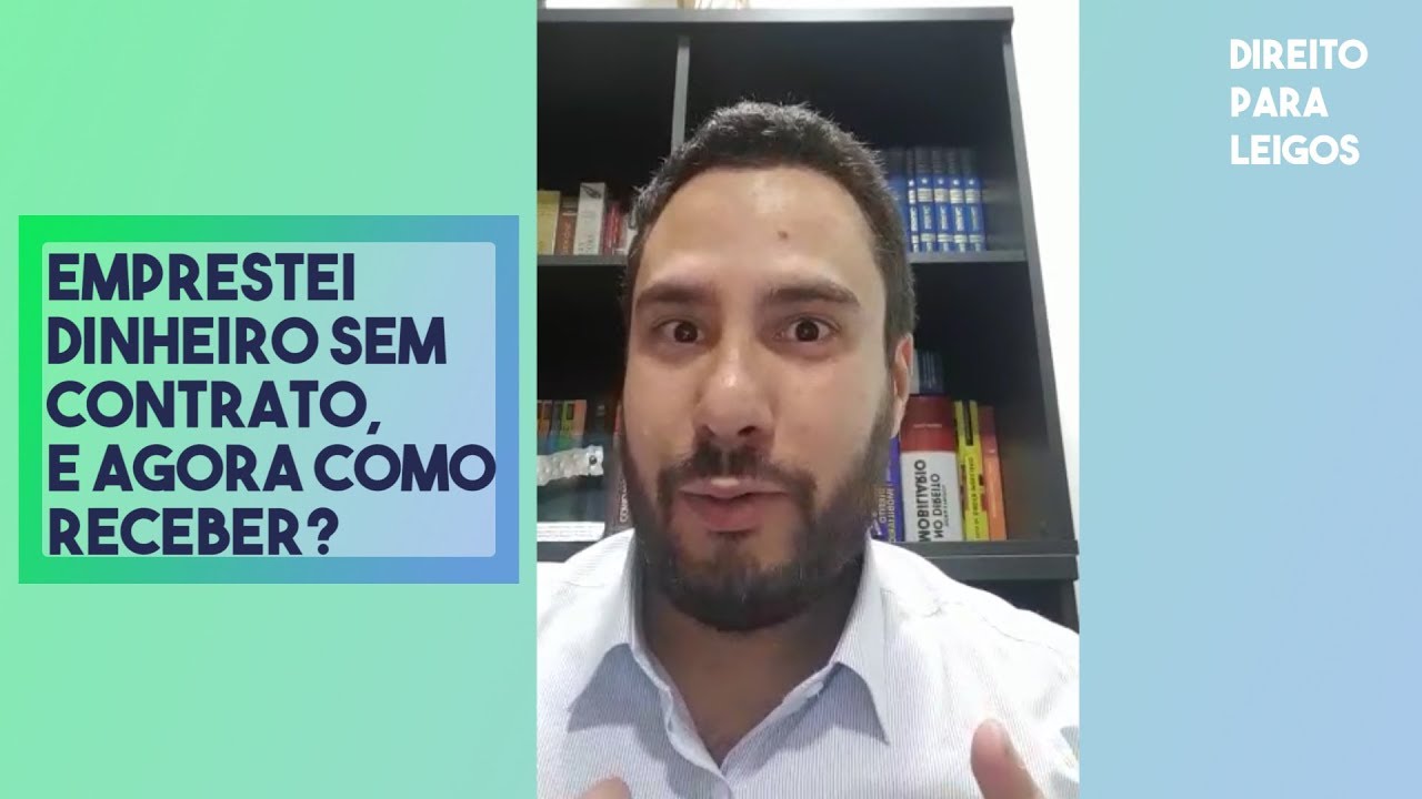 Emprestei dinheiro sem contrato, e agora como receber? – Direito Para Leigos