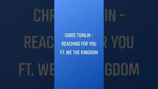 Chris Tomlin - Reaching For You ft. We The Kingdom