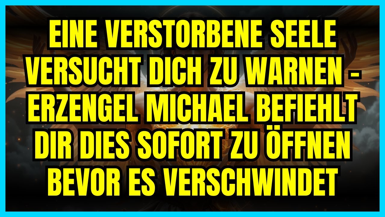 ⚡ EINE VERSTORBENE SEELE VERSUCHT DICH ZU WARNEN - ERZENGEL MICHAEL BEFIEHLT DIR DIES SOFORT ZU...
