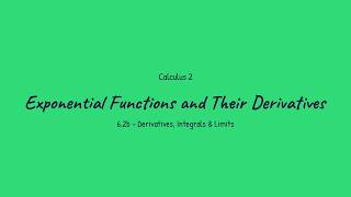 Exponential Functions and Their Derivatives - Calculus 2 (6.2b)