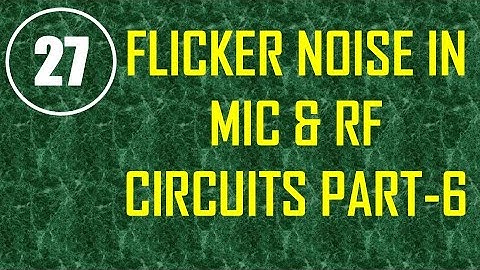 MIC&RFSD | Lecture-27 | Flicker Noise in MIC & RF System Design Part-6