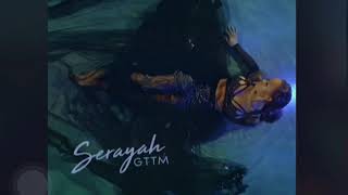 Serayah - GTTM