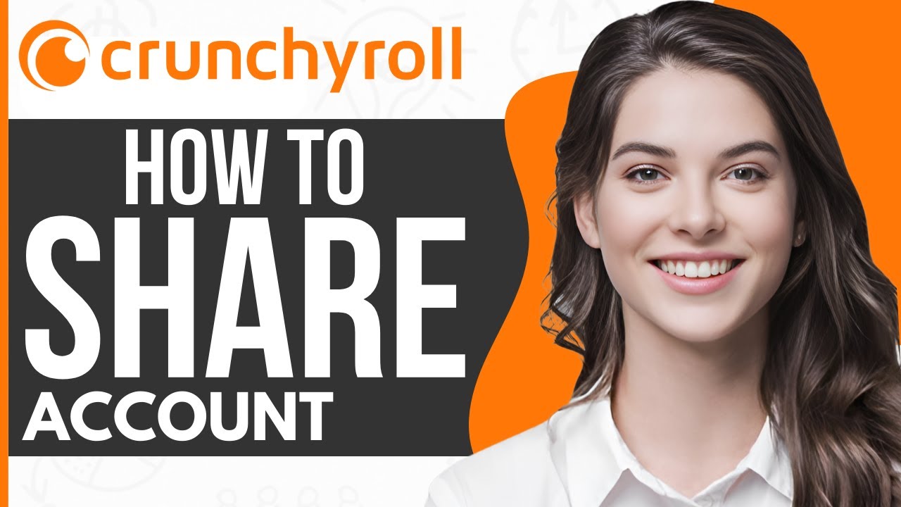 How to Share Crunchyroll Account - Full Guide 2024