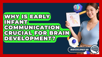 Why Is Early Infant Communication Crucial For Brain Development? - Brain Development Hub