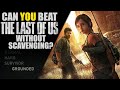 VG Myths - Can You Beat The Last of Us Without Scavenging?