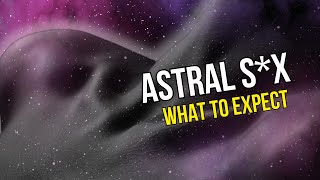Sexuality in the Astral Realm - What It Is, What It's Like, Why You Should Be Careful