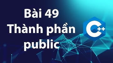 C++ 49: Tính đóng gói dữ liệu - Các thành phần public
