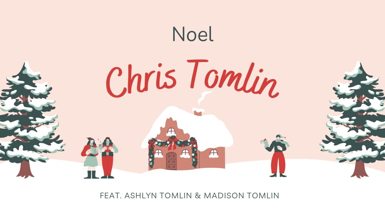 Chris Tomlin - Noel (feat. Ashlyn Tomlin & Madison Tomlin)