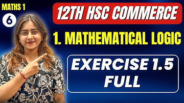 Ch 1 Mathematical Logic✅ | Exercise 1.5 full | Class 12 HSC Commerce | Maths 1| MH Board