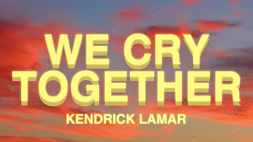 Kendrick Lamar - We Cry Together (Lyrics) ft. Taylour Paige