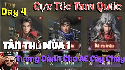 Cực Tốc Tam Quốc Day 4 Tân Thủ Mùa 1 Tướng Cày Chay Cho Tân Binh Khoẻ Đầu META