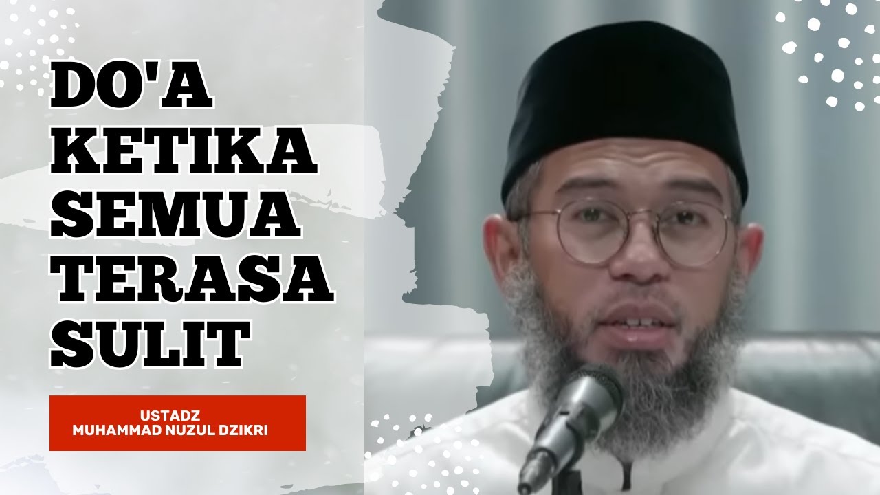 Do'a Ketika Semua Terasa Sulit - Ustadz Muhammad Nuzul Dzikri
