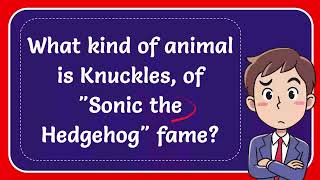 What kind of animal is Knuckles, of "Sonic the Hedgehog" fame? #Answer