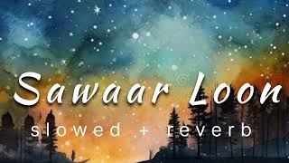 Sawaar Loon Slowedreverb Lofi Song Rsseries....