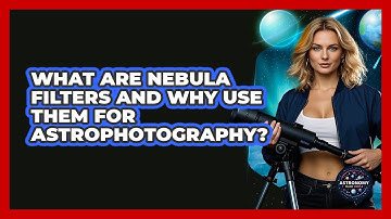 What Are Nebula Filters And Why Use Them For Astrophotography? - Astronomy Made Simple