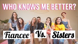 WHO KNOWS ME BETTER? FIANCÈ VS SISTERS!