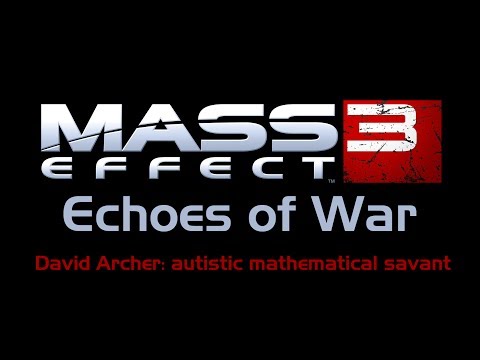 Mass Effect 3 Moments: Echoes Of War. David Archer (Overlord DLC): Autistic Mathematical Savant