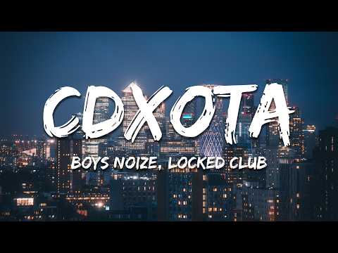 Boys Noize, Locked Club, Me Jesmay - CDXOTA (Lyrics)