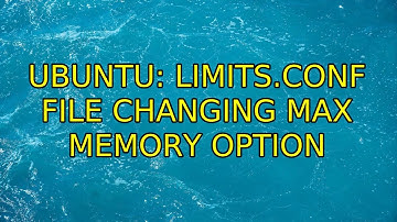 Ubuntu: limits.conf file Changing Max Memory Option
