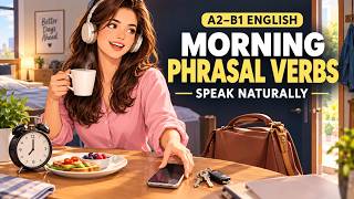 Morning Phrasal Verbs in English | Everyday English Conversation Practice | Speak English Naturally