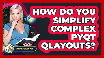 How Do You Simplify Complex PyQt QLayouts? - Python Code School