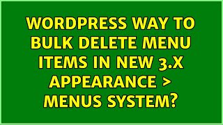 Wordpress: Way to bulk delete menu items in new 3.x Appearance ＞ Menus system (6 Solutions!!)