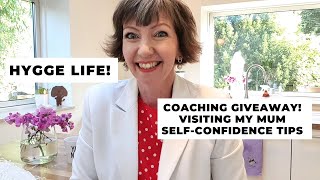 Hygge lifestyle tips! Coaching Giveaway, visiting Mum, self-confidence tips!