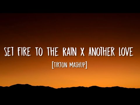 Set Fire To The Rain X Another Love Tiktok Mashup | Adele X Tom Odell