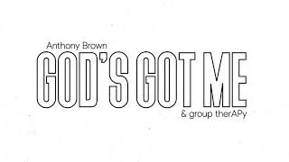 Anthony Brown & group therAPy - God's Got Me (Official Lyric Video)