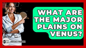 What Are The Major Plains On Venus? - Physics Frontier