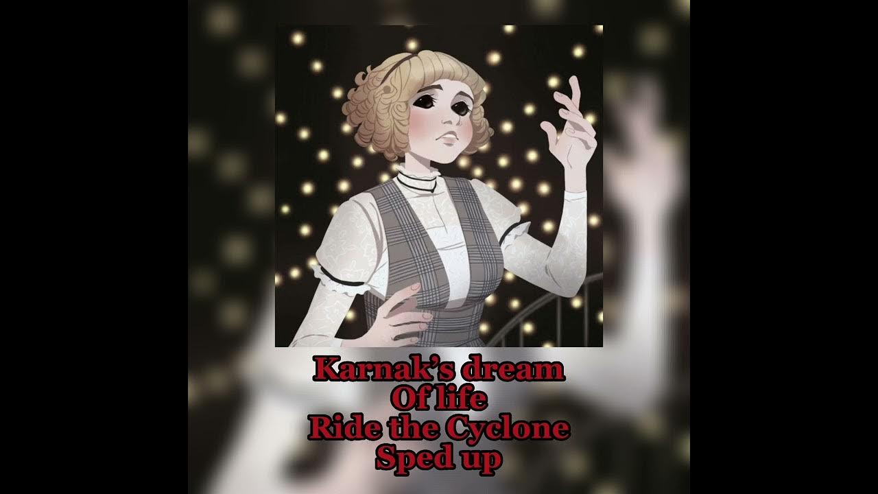 Karnak’s dream of life/ ride the cyclone/ sped up YouTube
