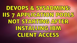 DevOps & SysAdmins: iis 7 application pools not starting after installing ibm client access Wealth